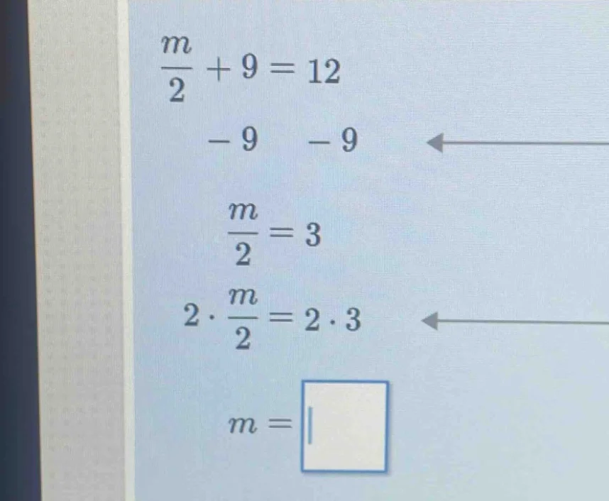 \\(\\frac{m}{2} + 9 = 12\\) \\(\\ \\ \\ \\ \\ - 9\\ \\ \\ \\ \\ - 9\\) …