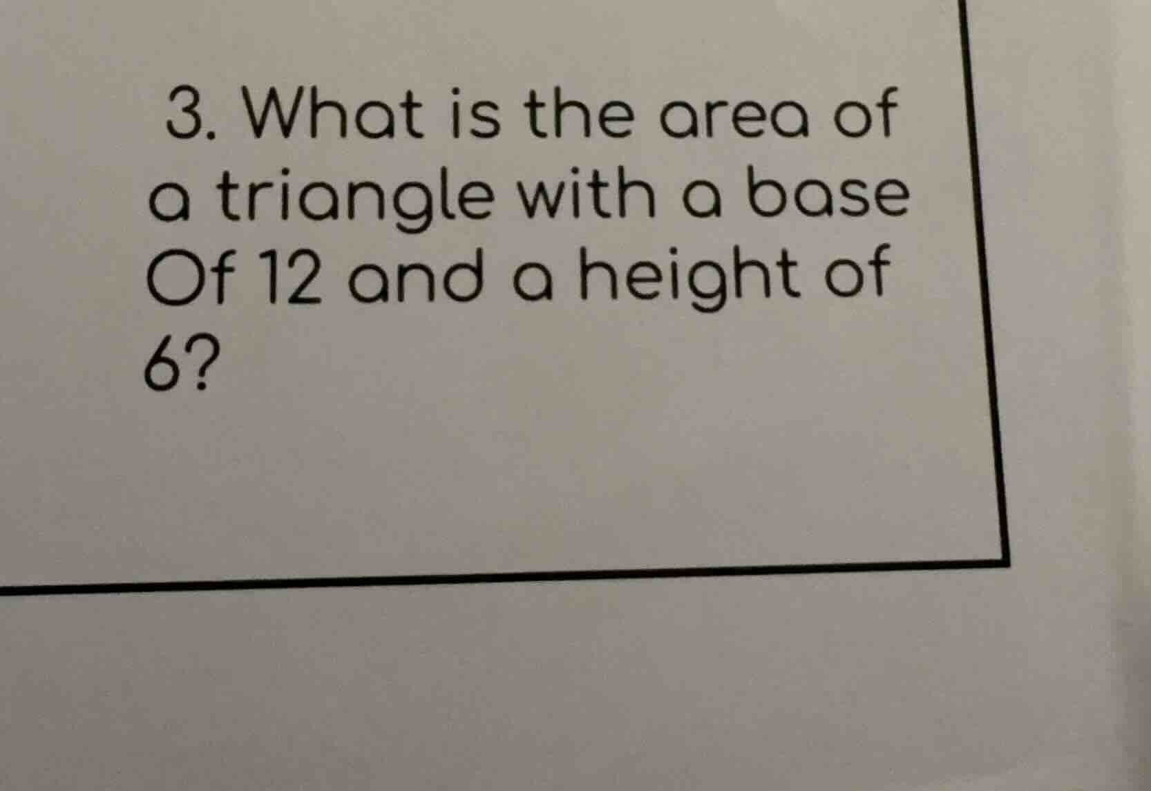 3. what is the area of a triangle with a base of 12 and a height of 6?