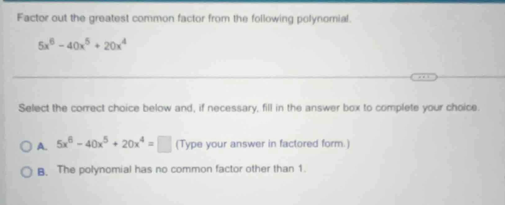 factor out the greatest common factor from the following polynomial. $5…