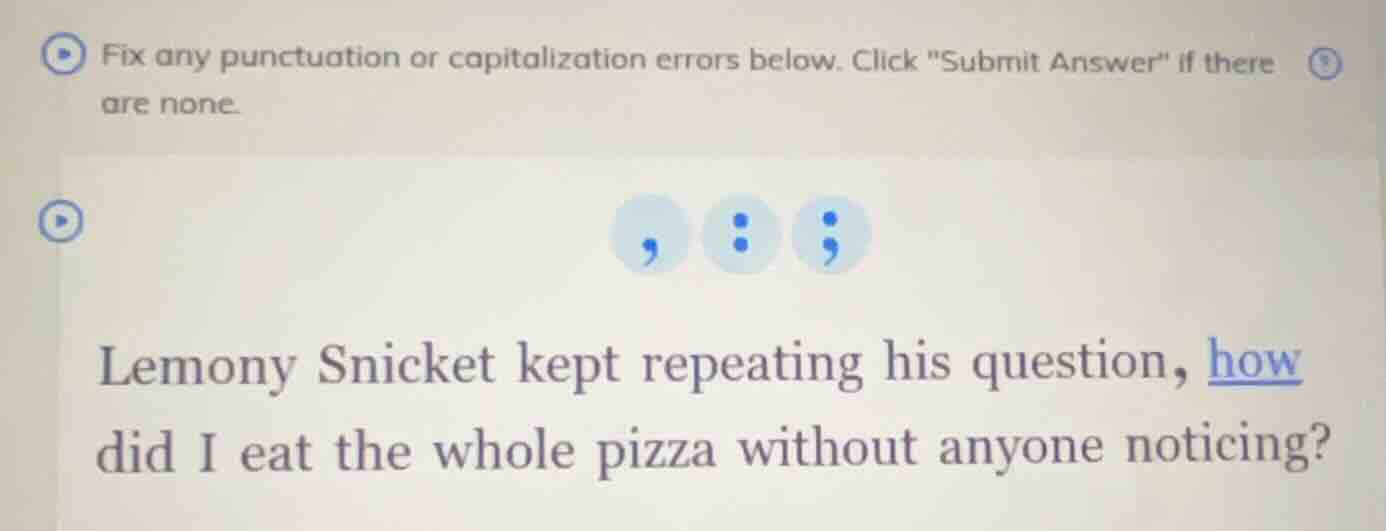 fix any punctuation or capitalization errors below. click \submit answe…