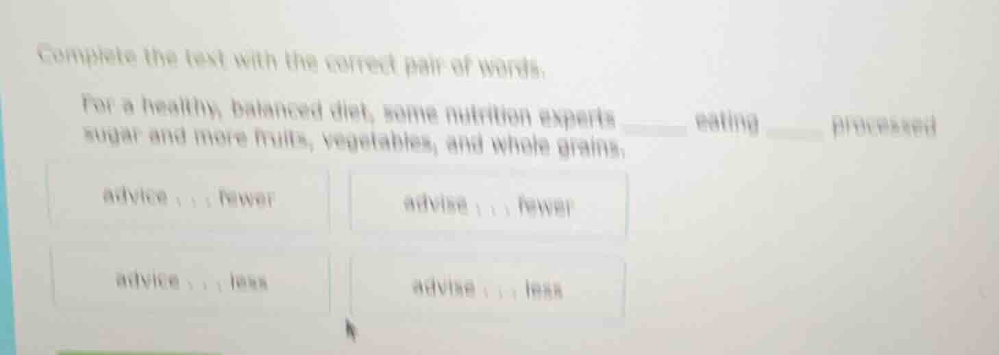 complete the text with the correct pair of words. for a healthy, balanc…