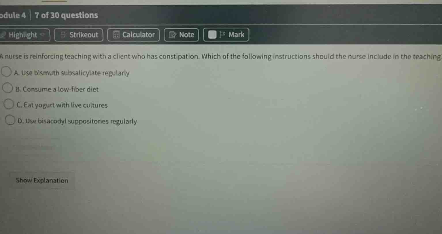 a nurse is reinforcing teaching with a client who has constipation. whi…