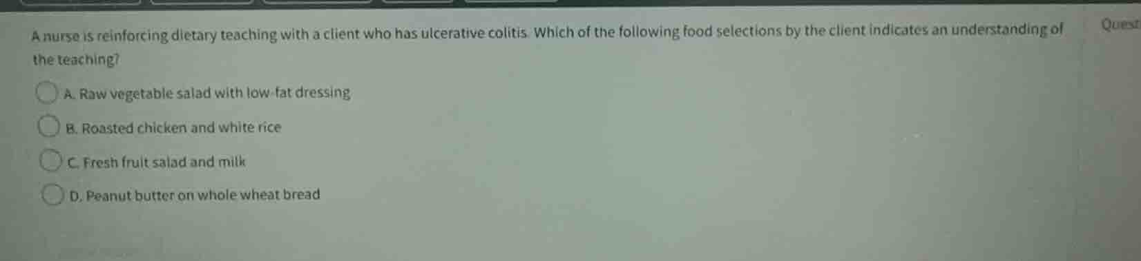 a nurse is reinforcing dietary teaching with a client who has ulcerativ…