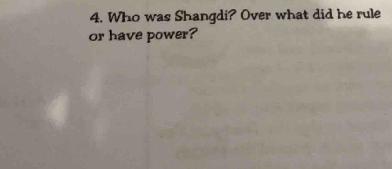 4. who was shangdi? over what did he rule or have power?