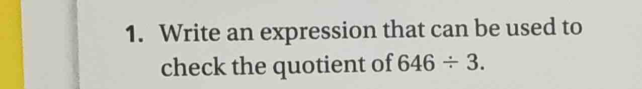 1. write an expression that can be used to check the quotient of 646 ÷ …