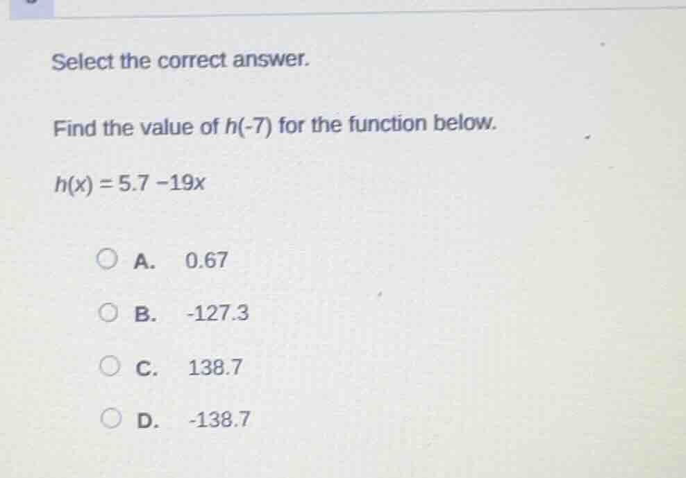 select the correct answer. find the value of h(-7) for the function bel…