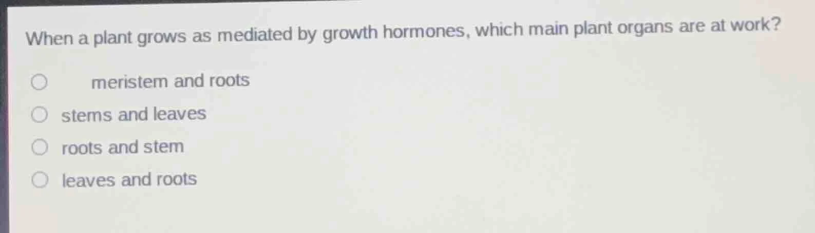 when a plant grows as mediated by growth hormones, which main plant org…