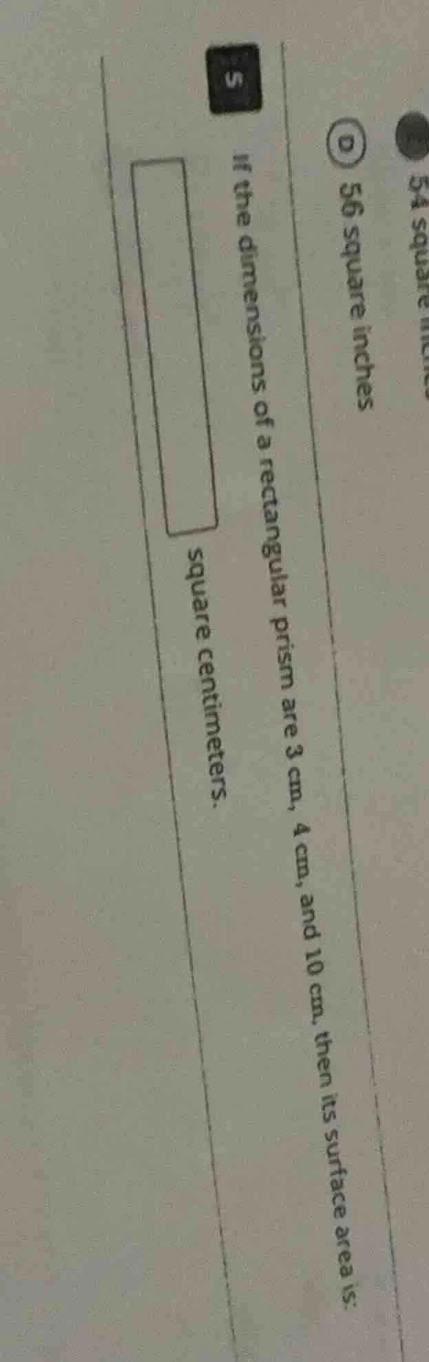 5 if the dimensions of a rectangular prism are 3 cm, 4 cm, and 10 cm, t…