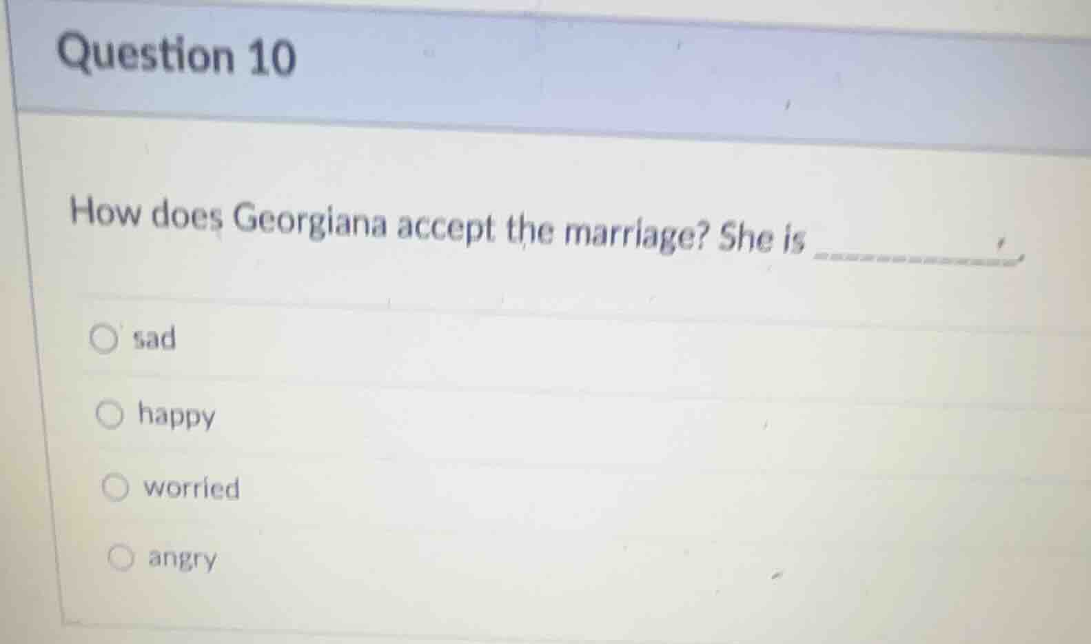 question 10 how does georgiana accept the marriage? she is ○ sad ○ happ…