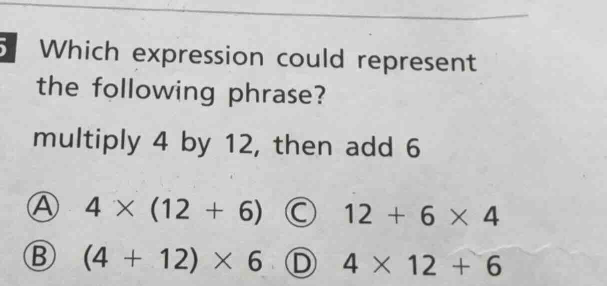 5 which expression could represent the following phrase? multiply 4 by …