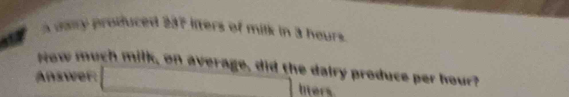 a dairy produced 247 liters of milk in 3 hours. how much milk, on avera…