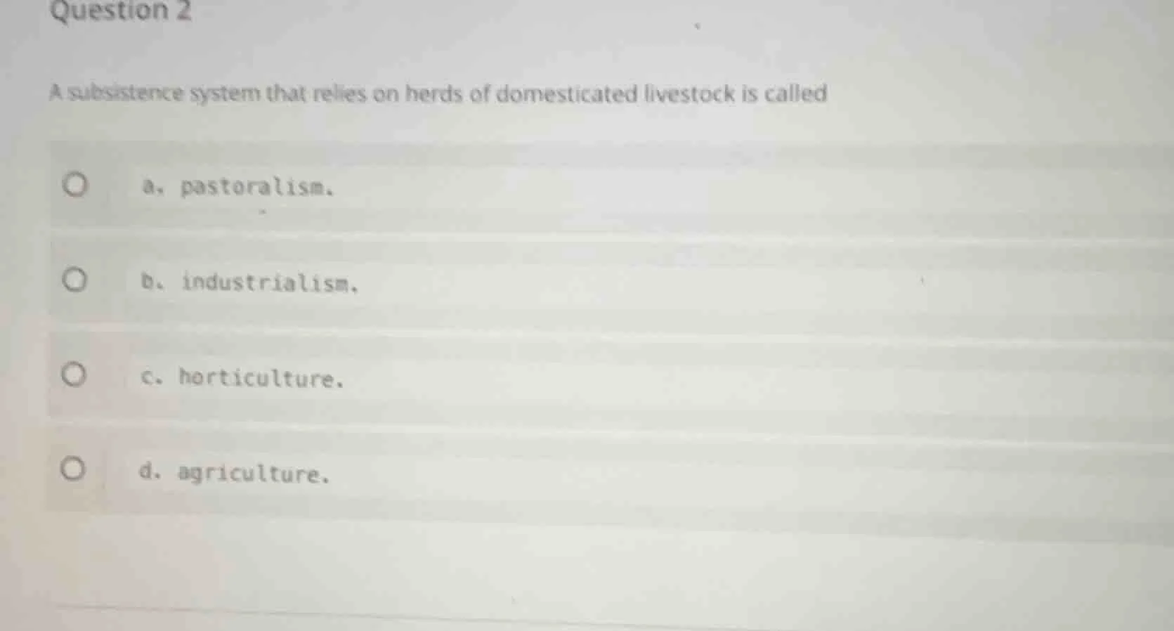 question 2 a subsistence system that relies on herds of domesticated li…