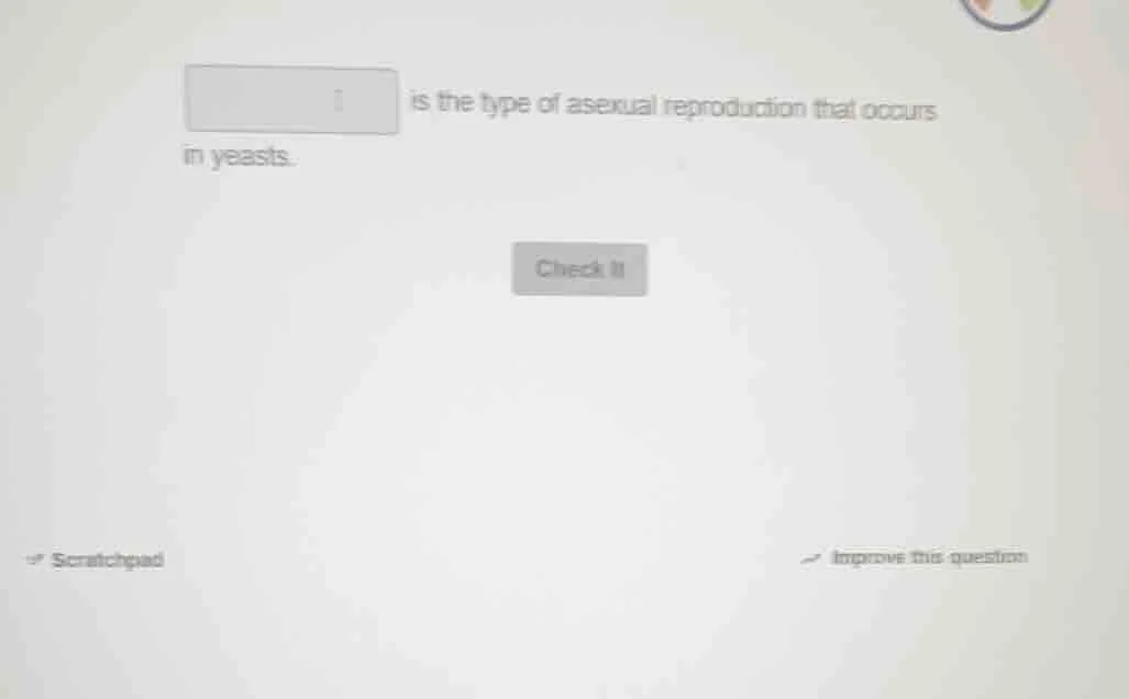 ______ is the type of asexual reproduction that occurs in yeasts.