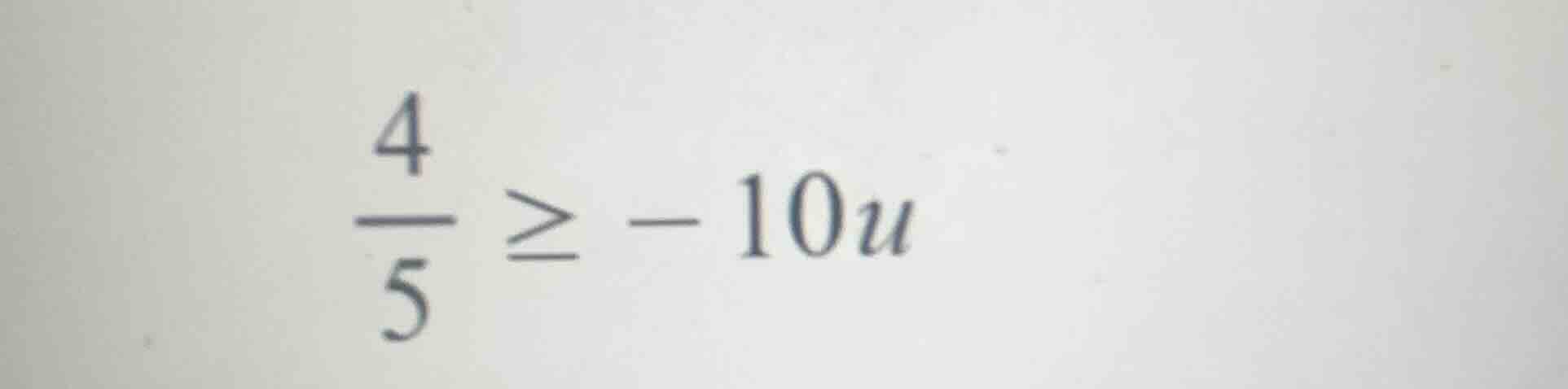 (\frac{4}{5} geq -10u)