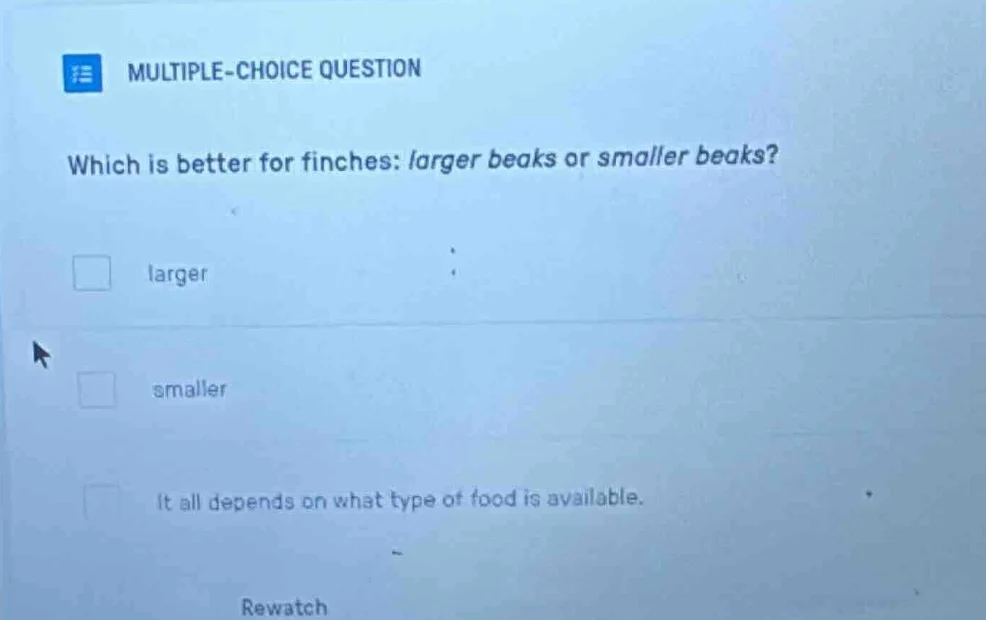 multiple-choice question which is better for finches: larger beaks or s…