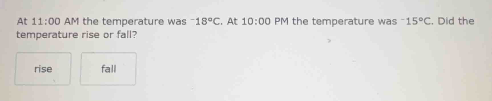 at 11:00 am the temperature was -18°c. at 10:00 pm the temperature was …