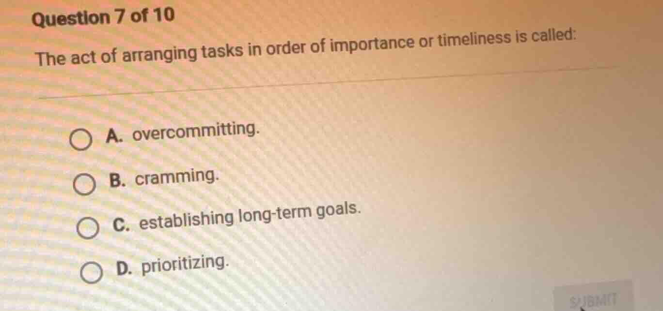 question 7 of 10 the act of arranging tasks in order of importance or t…