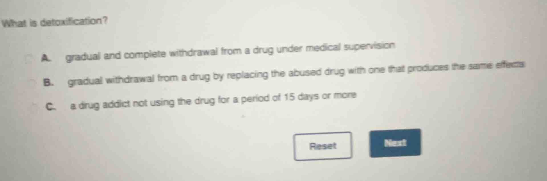 what is detoxification? a. gradual and complete withdrawal from a drug …