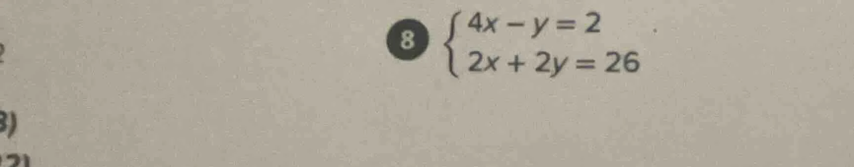 8 \\begin{cases} 4x - y = 2 \\\\ 2x + 2y = 26 \\end{cases}