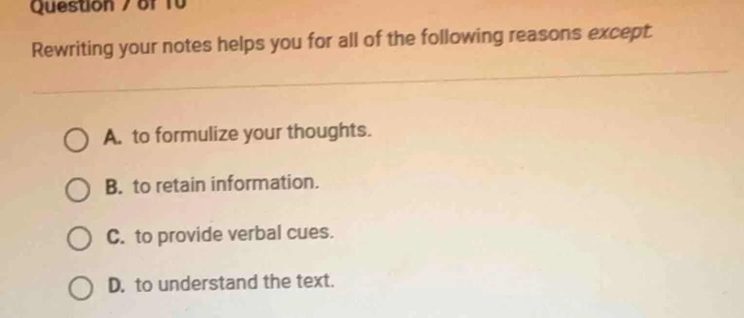 question 7 of 10 rewriting your notes helps you for all of the followin…