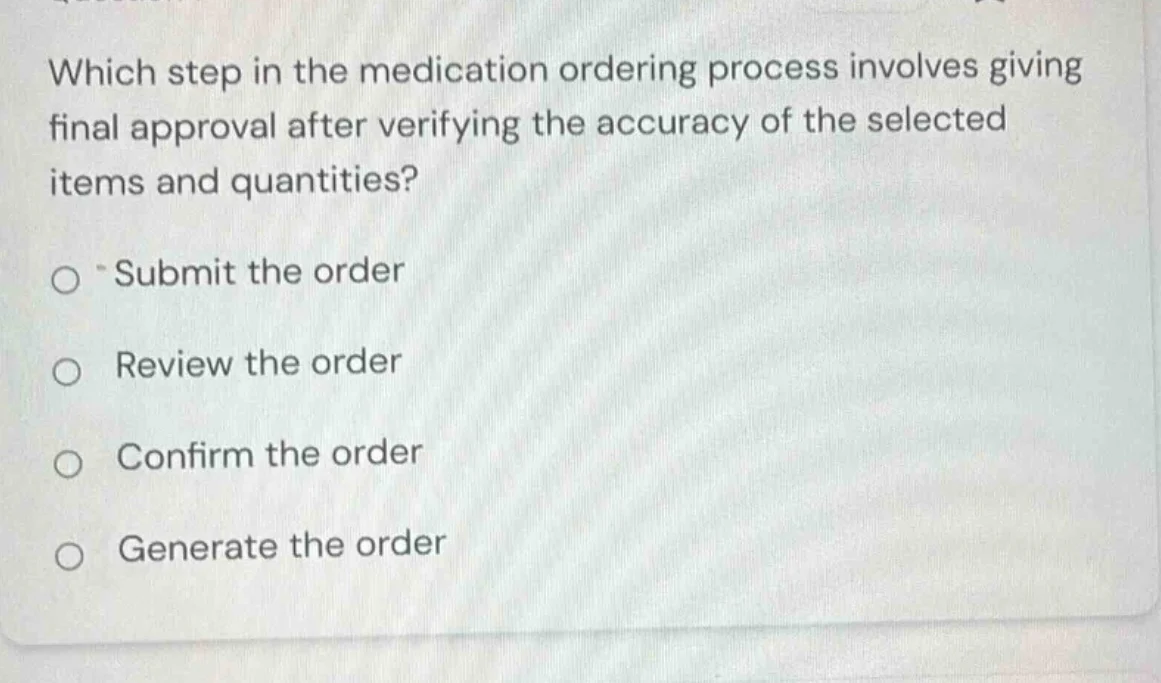 which step in the medication ordering process involves giving final app…