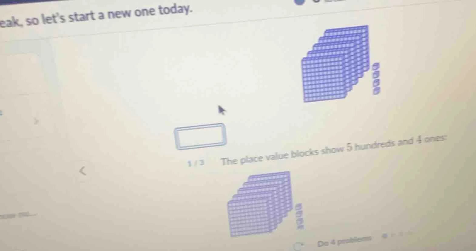 eak, so lets start a new one today. 1 / 3 the place value blocks show 5…
