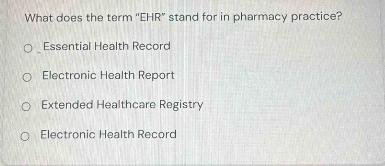 what does the term “ehr” stand for in pharmacy practice? ○ essential he…