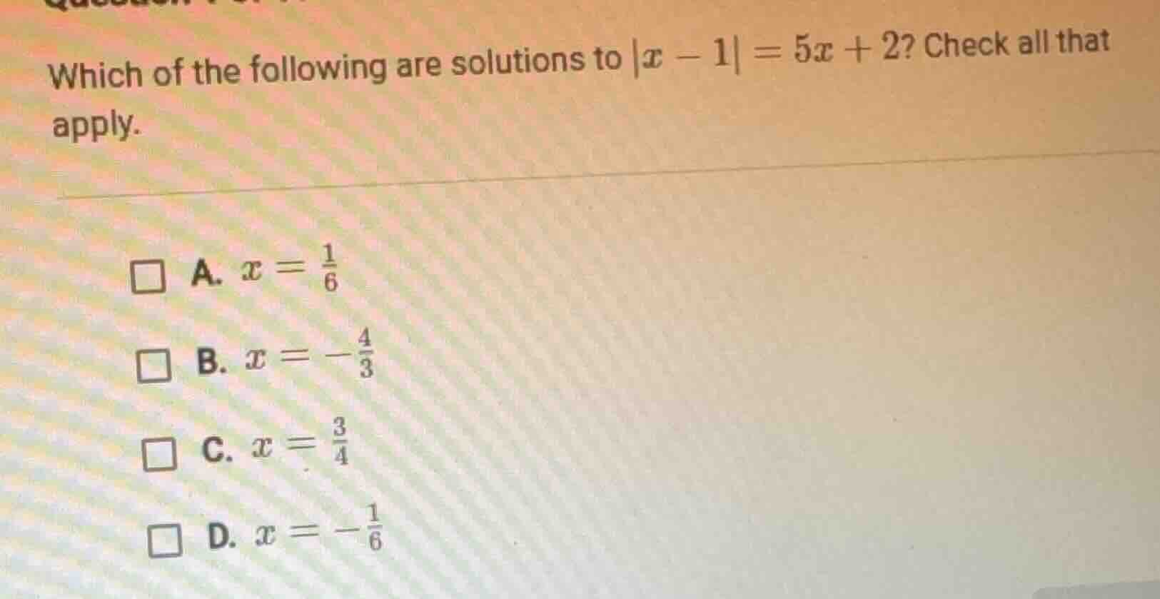 which of the following are solutions to $|x - 1| = 5x + 2$? check all t…