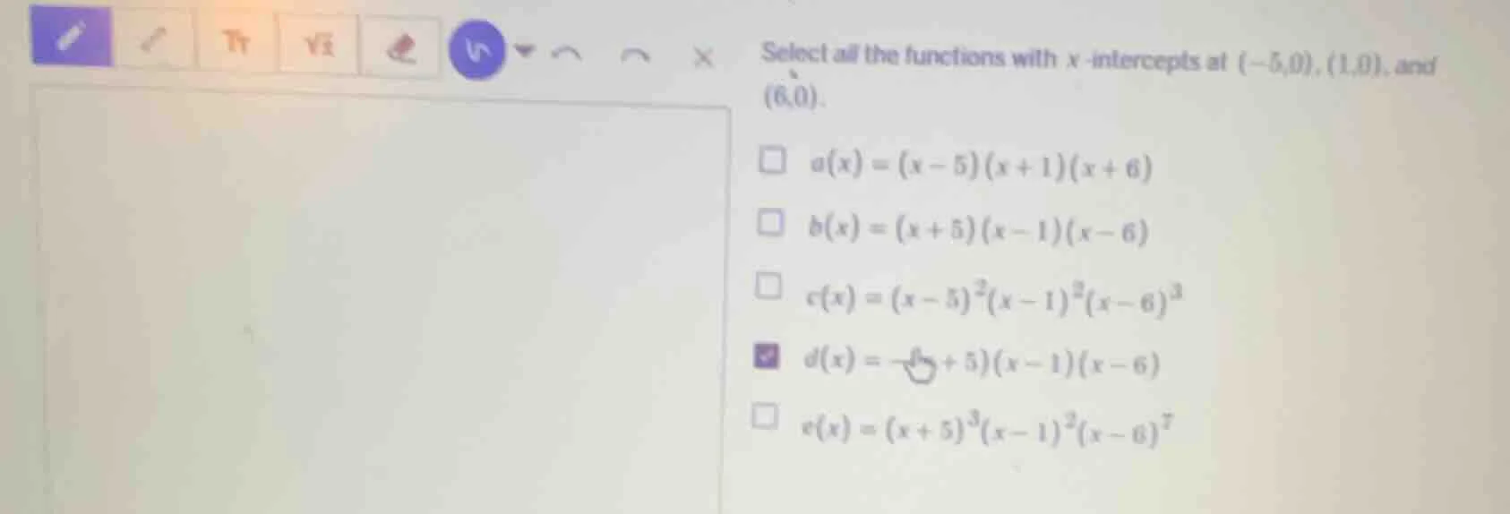 select all the functions with x - intercepts at (-5,0), (1,0), and (6,0…