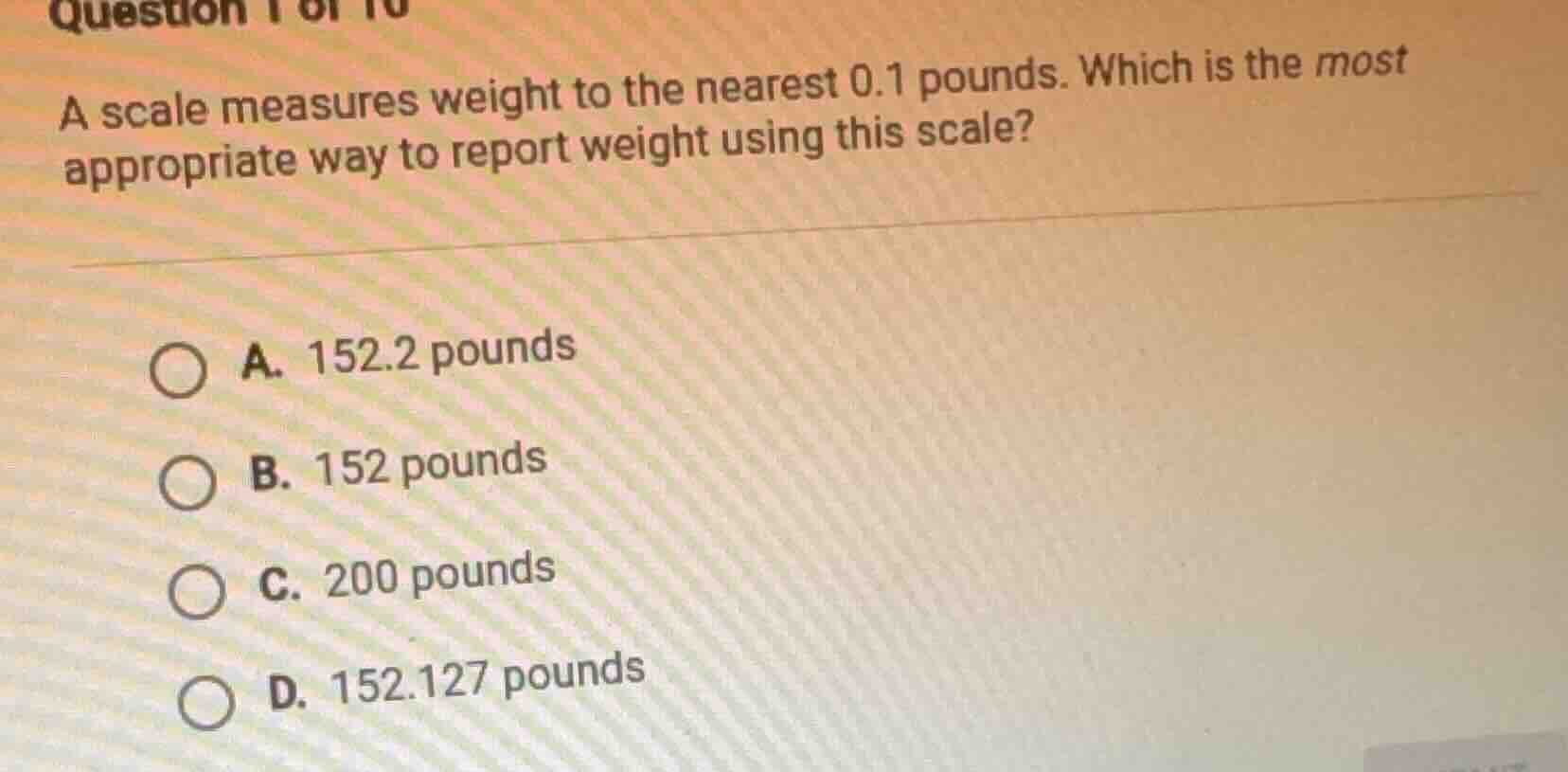 question 1 of 10 a scale measures weight to the nearest 0.1 pounds. whi…