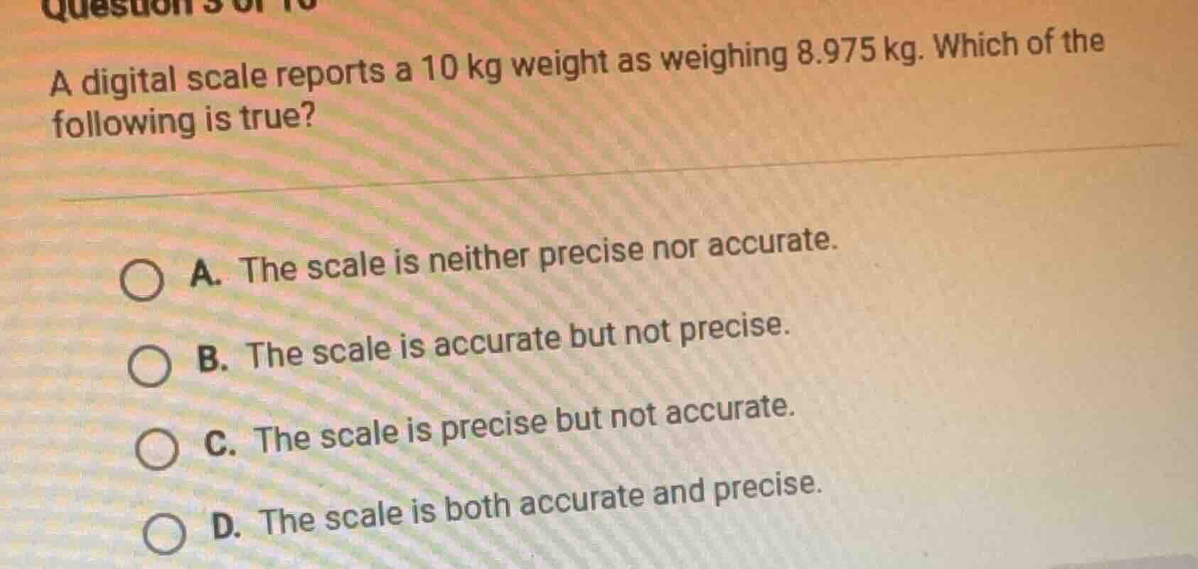 a digital scale reports a 10 kg weight as weighing 8.975 kg. which of t…