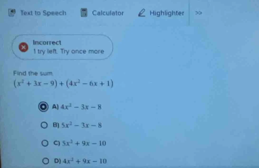 find the sum $(x^{2}+3x - 9)+(4x^{2}-6x + 1)$ a) $4x^{2}-3x - 8$ b) $5x…