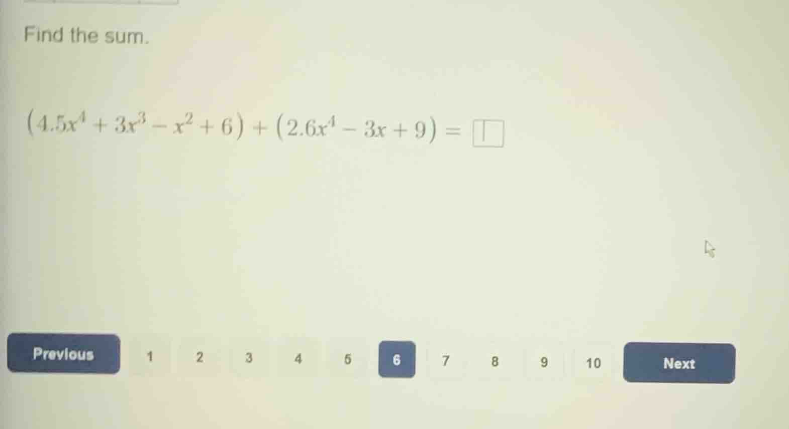 find the sum. \\((4.5x^4 + 3x^3 - x^2 + 6) + (2.6x^4 - 3x + 9) = \\squa…