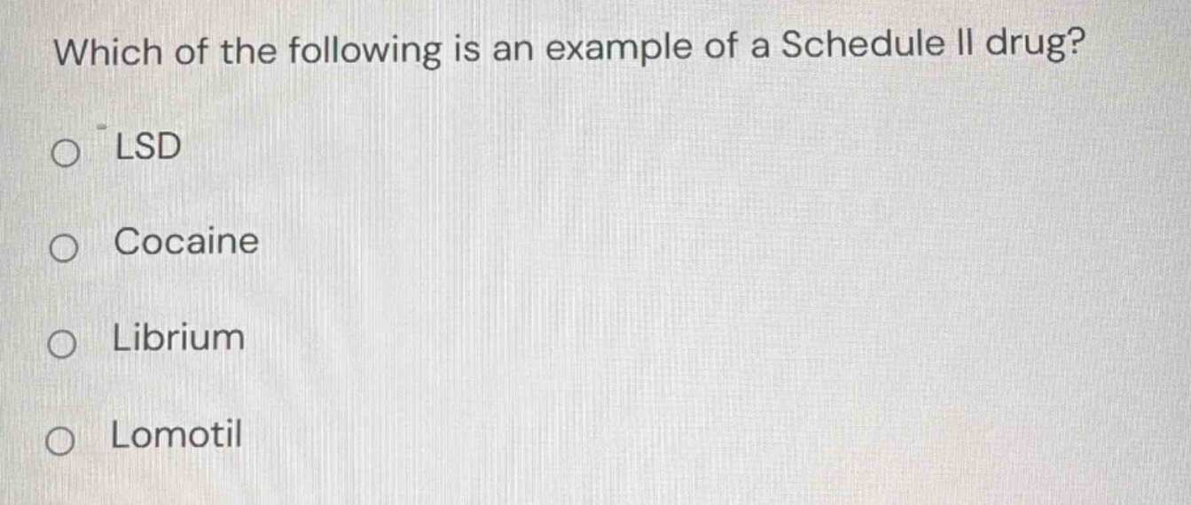 which of the following is an example of a schedule ii drug? ○ lsd ○ coc…