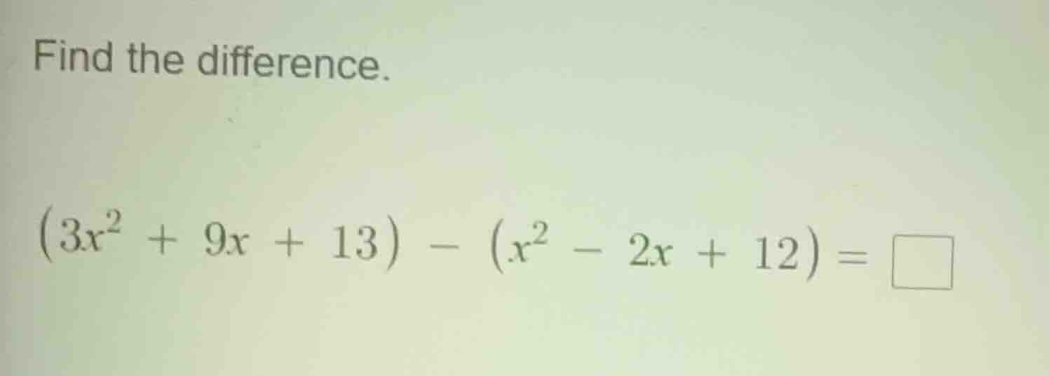 find the difference. \\((3x^2 + 9x + 13) - (x^2 - 2x + 12) = \\square\\)