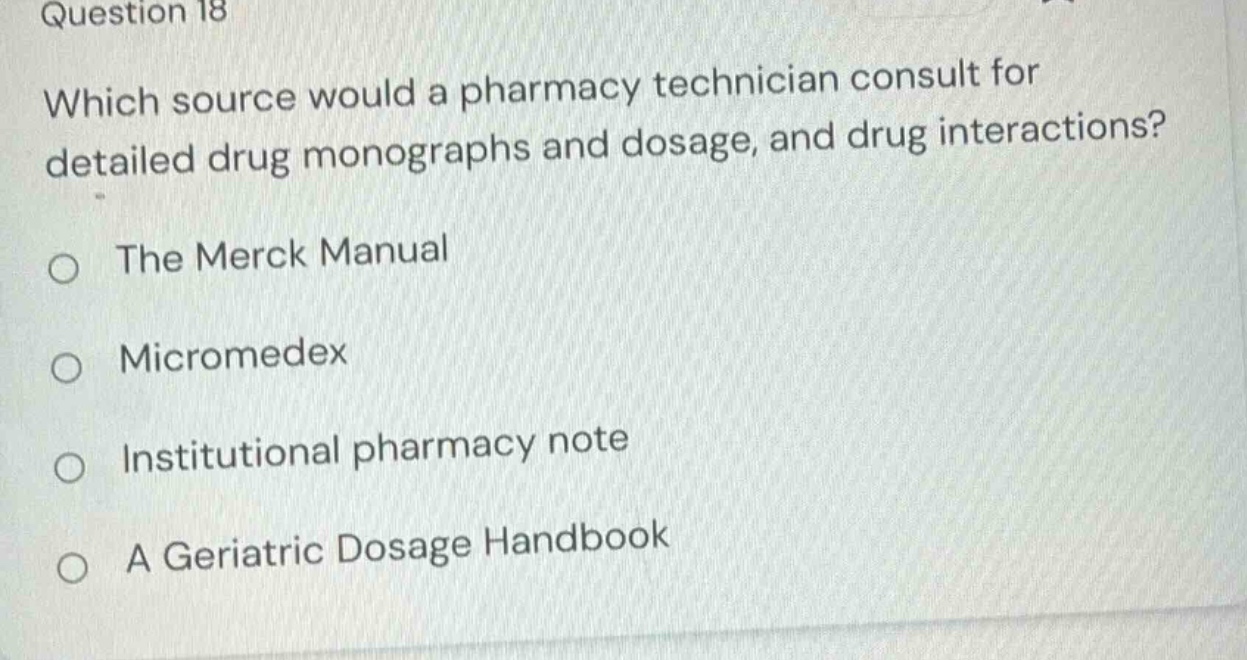question 18 which source would a pharmacy technician consult for detail…