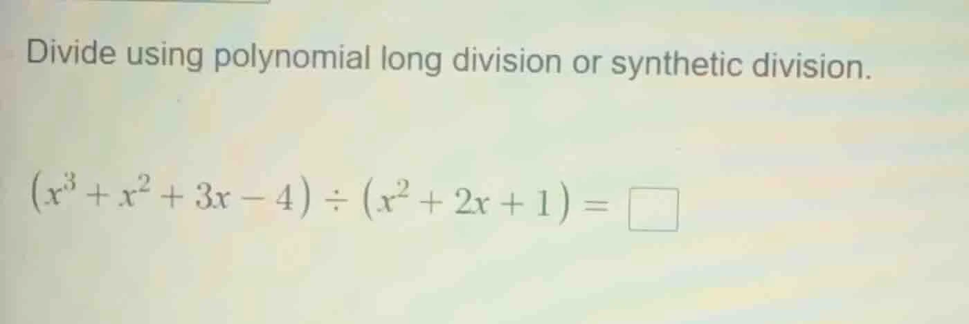 divide using polynomial long division or synthetic division.\\((x^3 + x…
