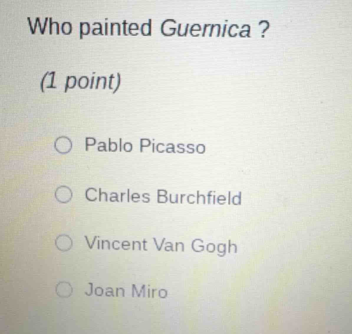 who painted guernica ?(1 point)○ pablo picasso○ charles burchfield○ vin…