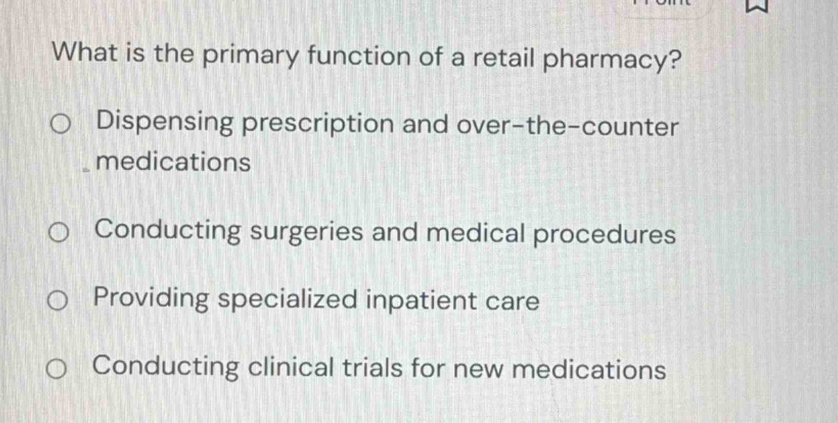 what is the primary function of a retail pharmacy? ○ dispensing prescri…