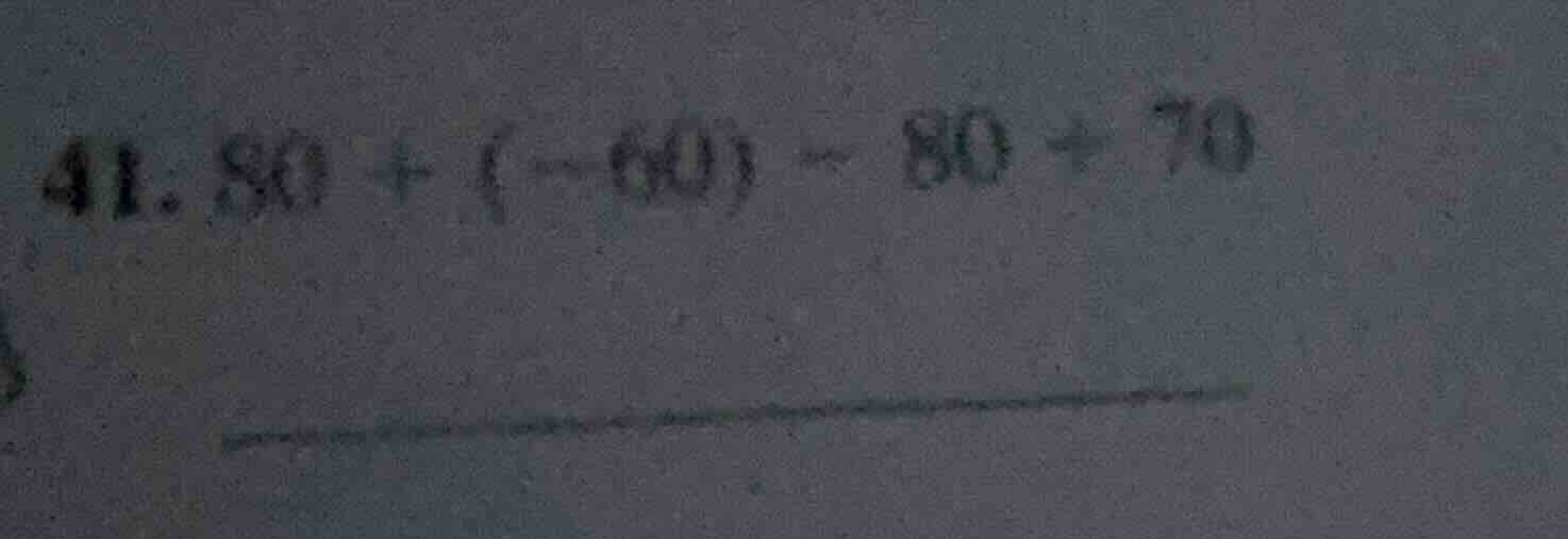 41. 80 + (-60) - 80 + 70
