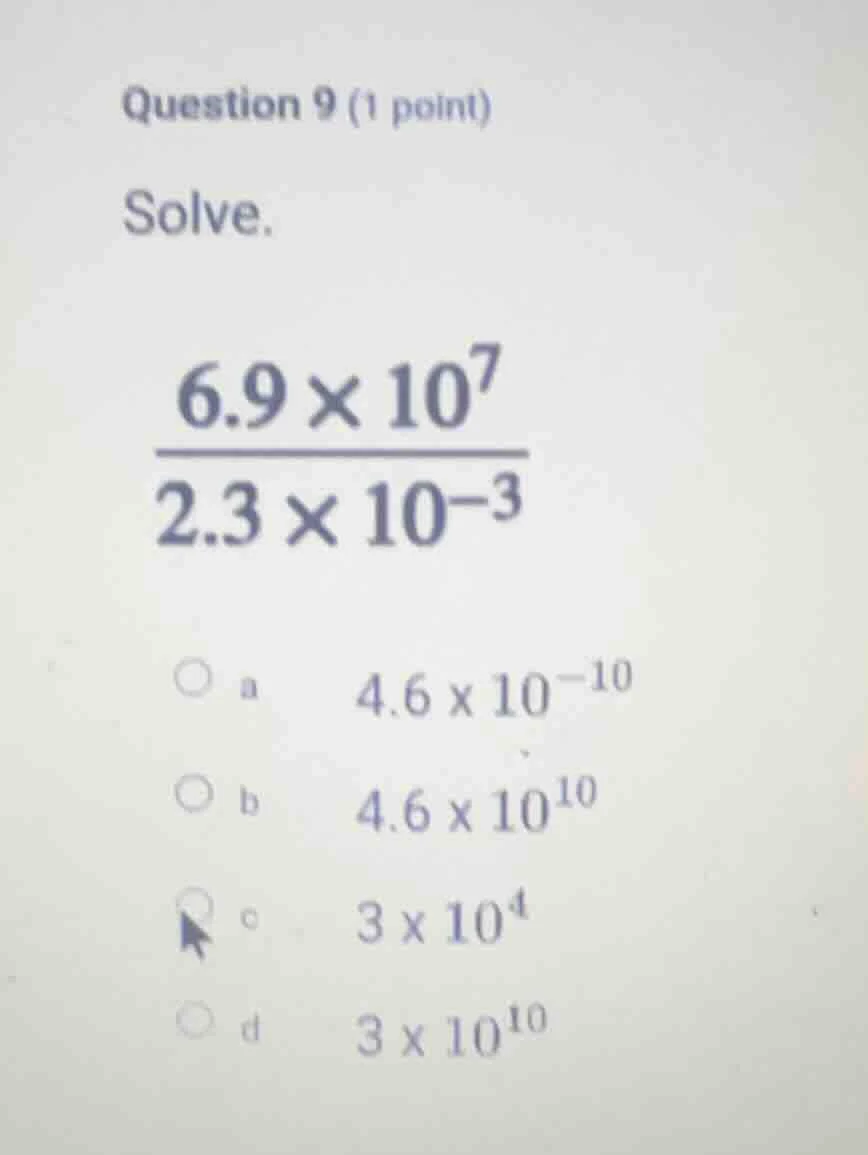 question 9 (1 point) solve. \\(\\frac{6.9 \\times 10^7}{2.3 \\times 10^…
