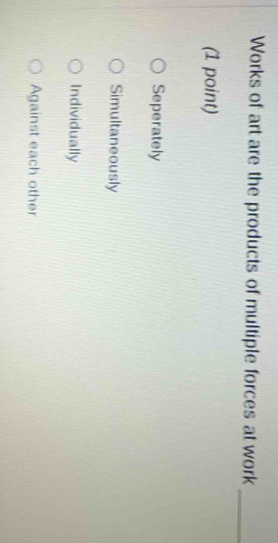 works of art are the products of multiple forces at work (1 point) sepe…