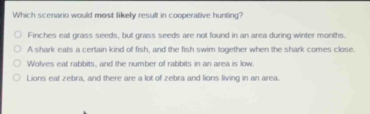 which scenario would most likely result in cooperative hunting? finches…