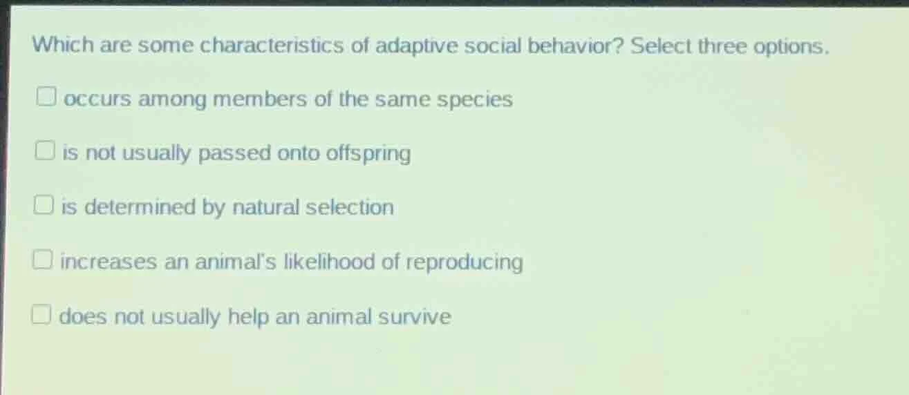 which are some characteristics of adaptive social behavior? select thre…