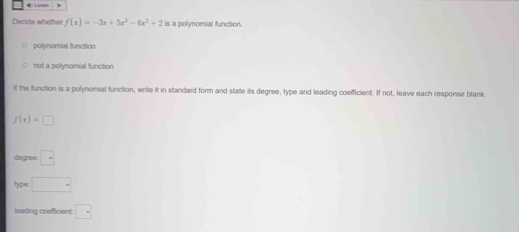 decide whether $f(x) = -3x + 5x^3 - 6x^2 + 2$ is a polynomial function.…