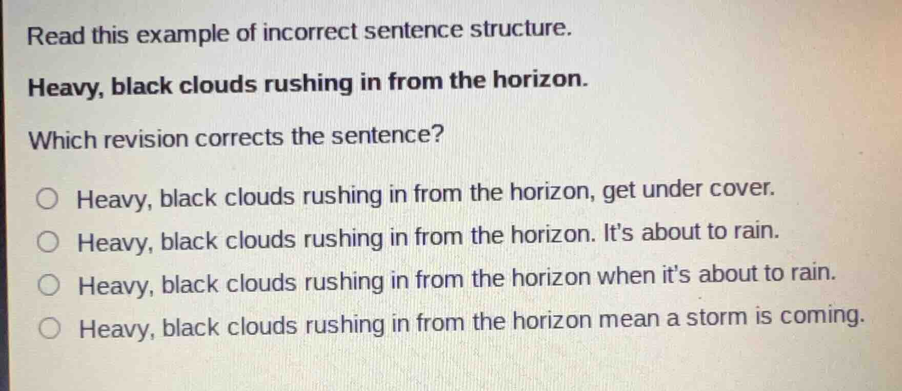 read this example of incorrect sentence structure. heavy, black clouds …