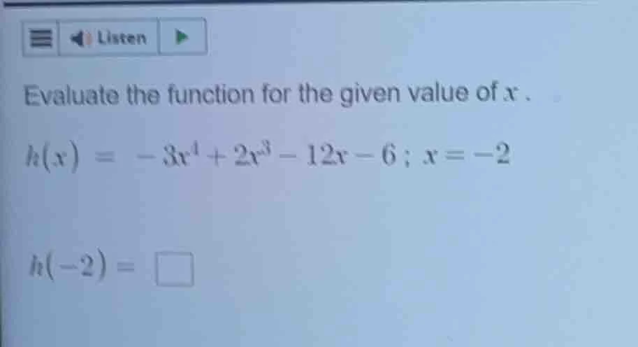 evaluate the function for the given value of x. $h(x) = -3x^4 + 2x^3 - …