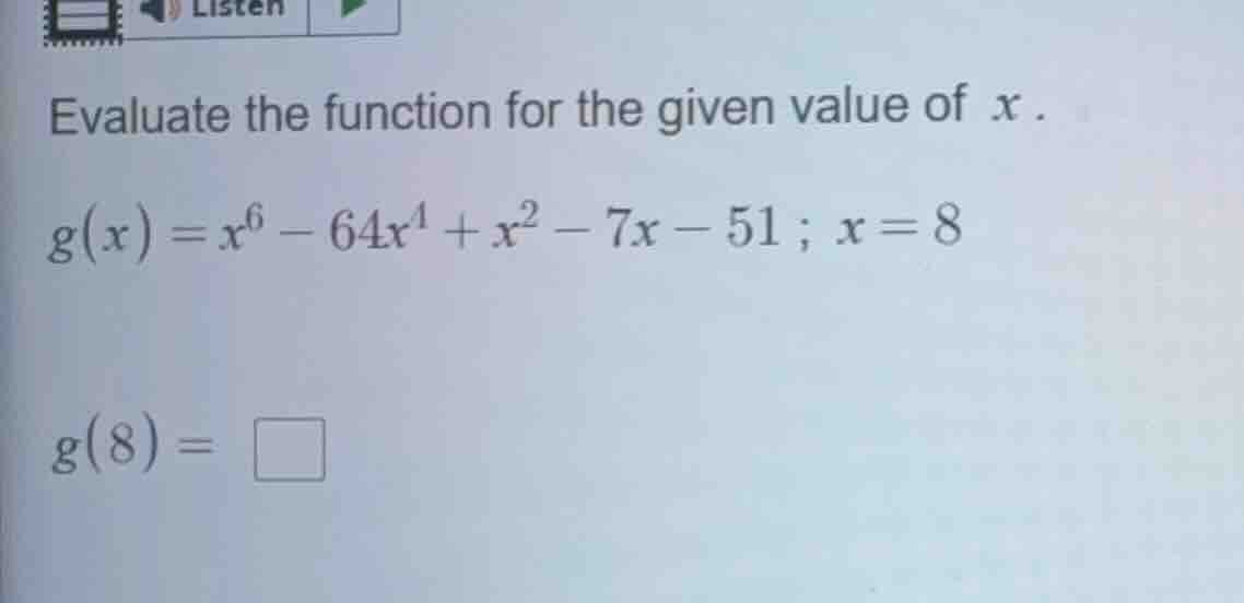 evaluate the function for the given value of x.\\(g(x) = x^6 - 64x^4 + …