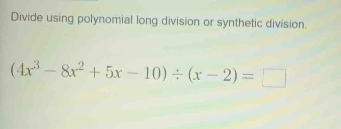 divide using polynomial long division or synthetic division.\\((4x^{3}-…