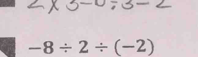 -8 ÷ 2 ÷ (-2)